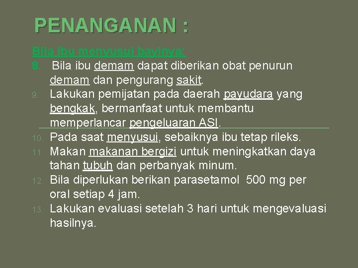 PENANGANAN : Bila ibu menyusui bayinya: 8. Bila ibu demam dapat diberikan obat penurun