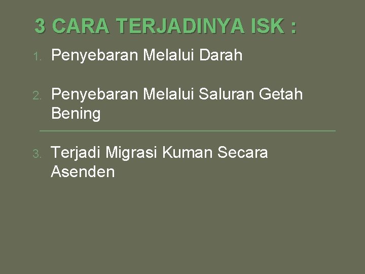 3 CARA TERJADINYA ISK : 1. Penyebaran Melalui Darah 2. Penyebaran Melalui Saluran Getah