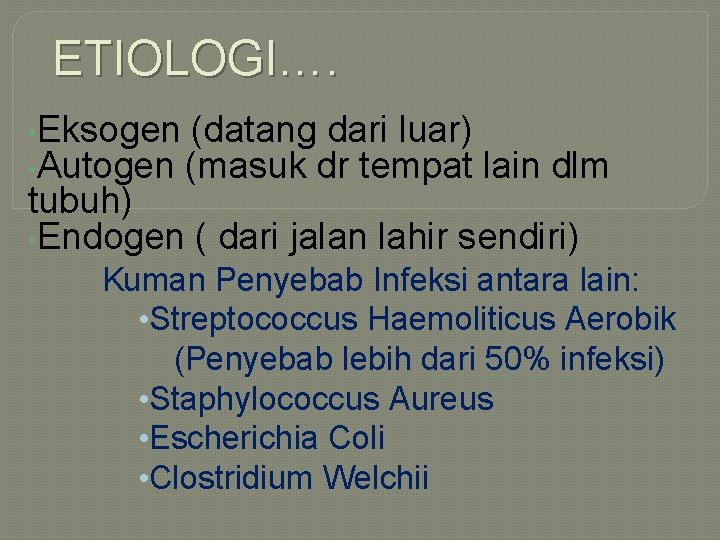 ETIOLOGI…. • Eksogen (datang dari luar) • Autogen (masuk dr tempat lain dlm tubuh) ETIOLOGI…. • Eksogen (datang dari luar) • Autogen (masuk dr tempat lain dlm tubuh)