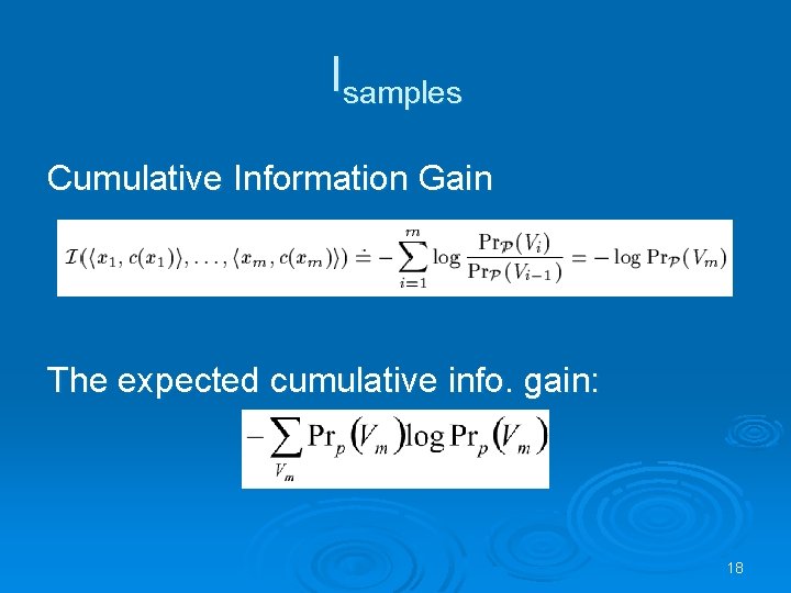 Isamples Cumulative Information Gain The expected cumulative info. gain: 18 