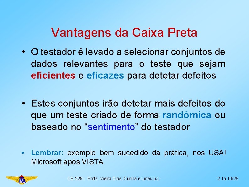 Vantagens da Caixa Preta • O testador é levado a selecionar conjuntos de dados