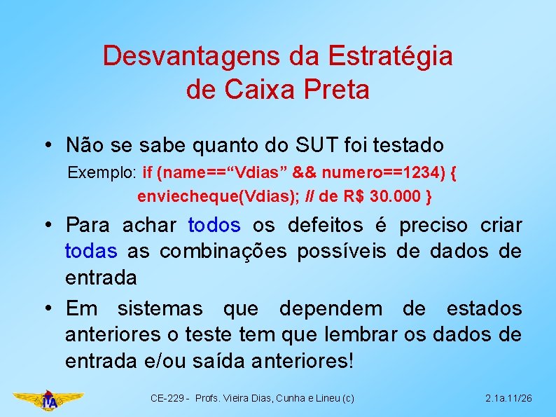 Desvantagens da Estratégia de Caixa Preta • Não se sabe quanto do SUT foi