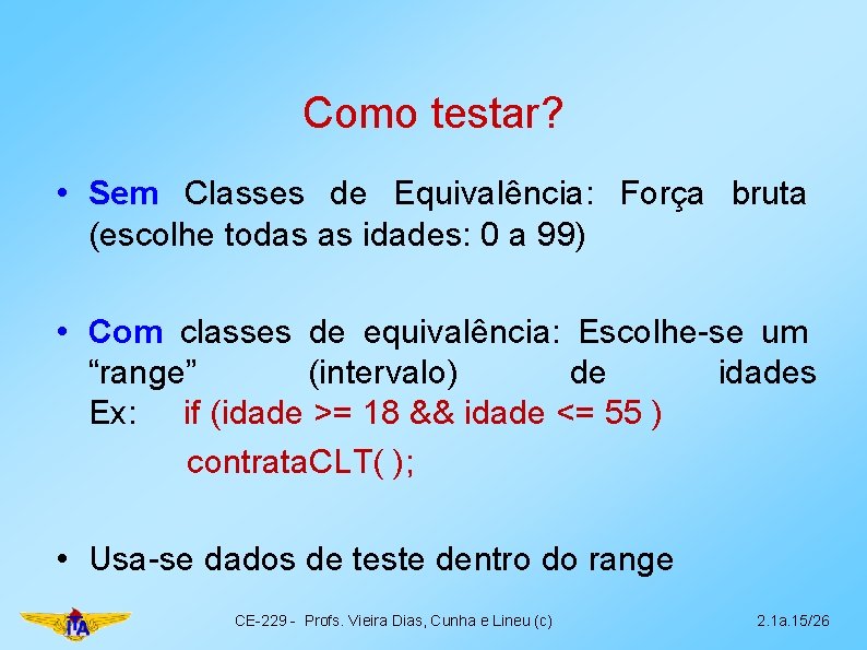 Como testar? • Sem Classes de Equivalência: Força bruta (escolhe todas as idades: 0