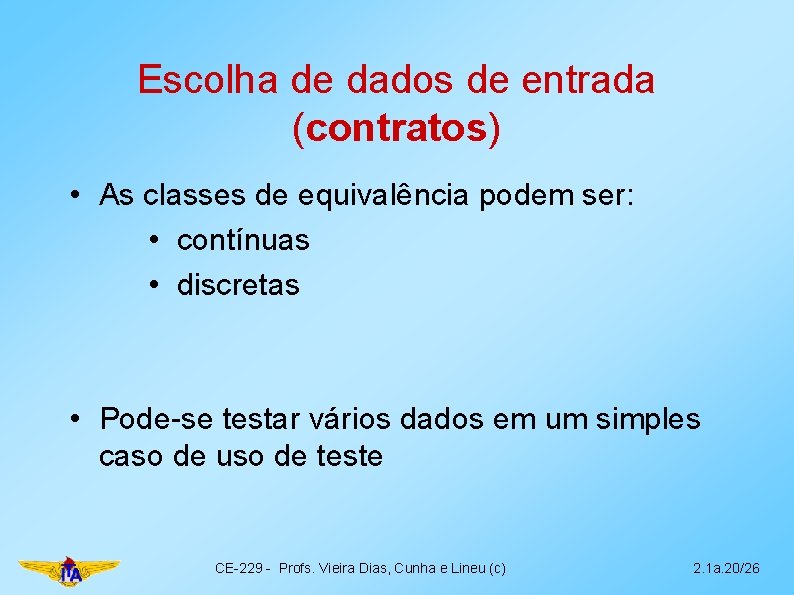 Escolha de dados de entrada (contratos) • As classes de equivalência podem ser: •