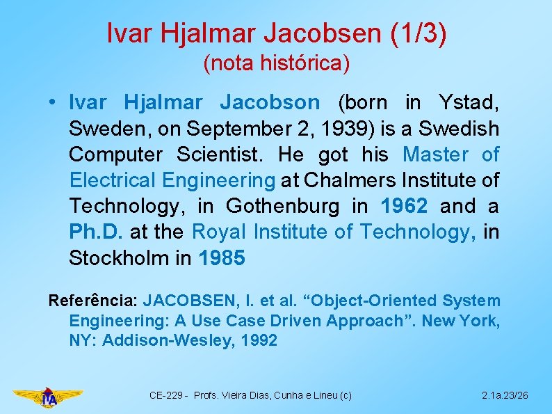 Ivar Hjalmar Jacobsen (1/3) (nota histórica) • Ivar Hjalmar Jacobson (born in Ystad, Sweden,