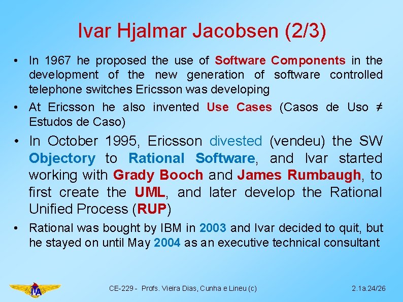 Ivar Hjalmar Jacobsen (2/3) • In 1967 he proposed the use of Software Components