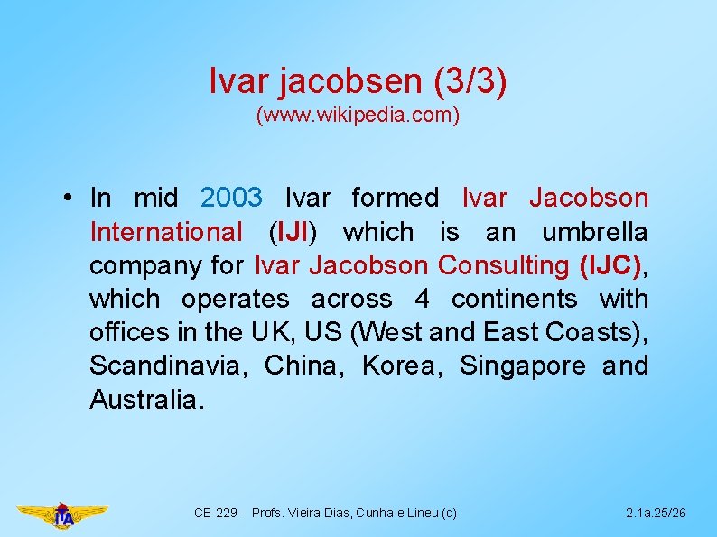 Ivar jacobsen (3/3) (www. wikipedia. com) • In mid 2003 Ivar formed Ivar Jacobson