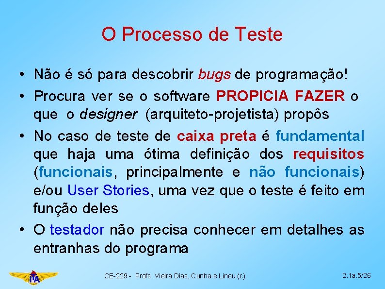 O Processo de Teste • Não é só para descobrir bugs de programação! •