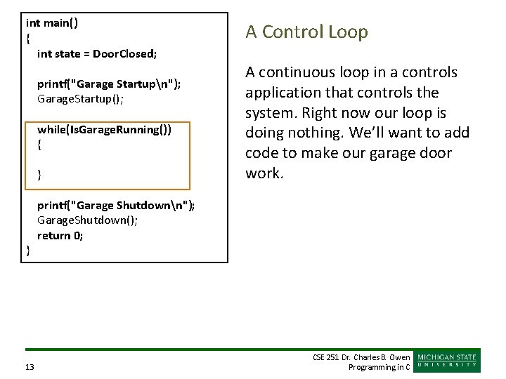 int main() { int state = Door. Closed; printf("Garage Startupn"); Garage. Startup(); while(Is. Garage.