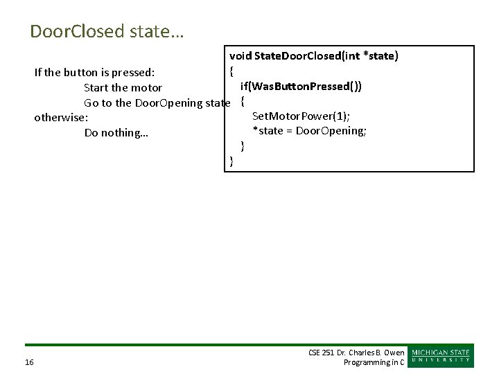 Door. Closed state… void State. Door. Closed(int *state) { If the button is pressed: