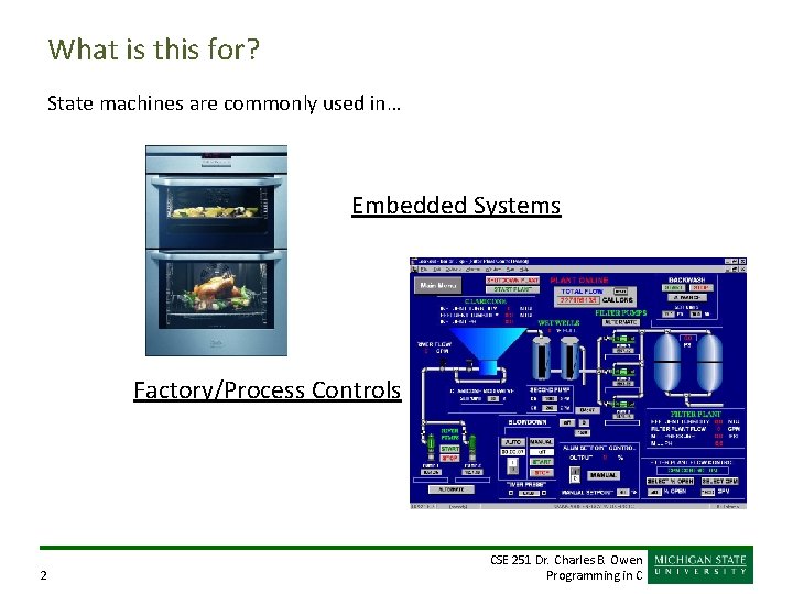 What is this for? State machines are commonly used in… Embedded Systems Factory/Process Controls