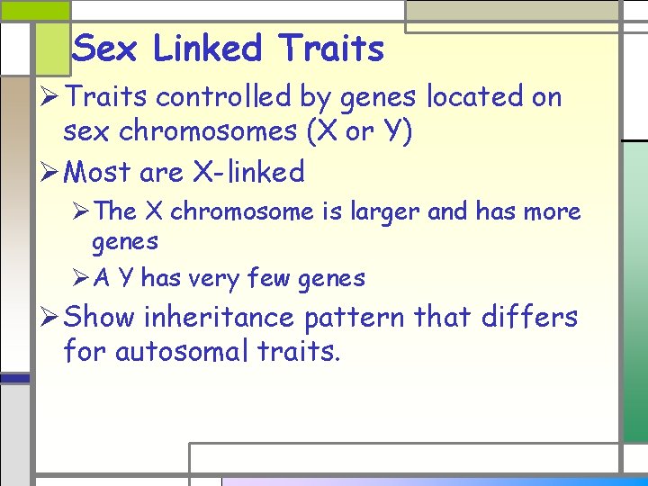 Sex Linked Traits Ø Traits controlled by genes located on sex chromosomes (X or