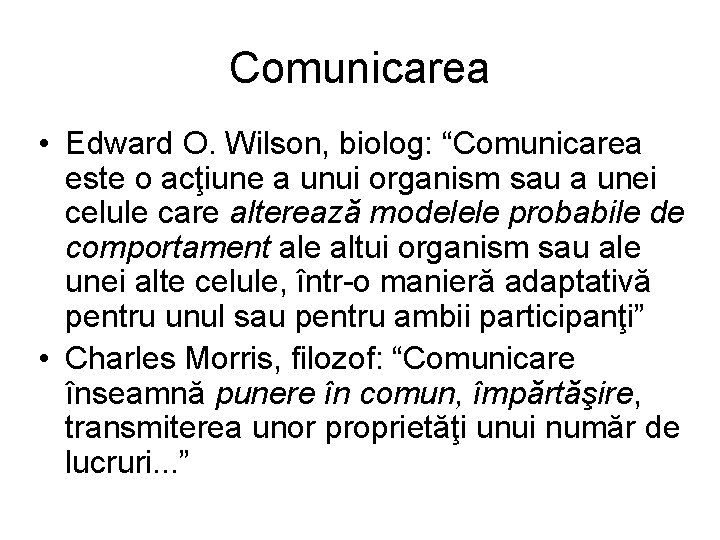 Comunicarea • Edward O. Wilson, biolog: “Comunicarea este o acţiune a unui organism sau