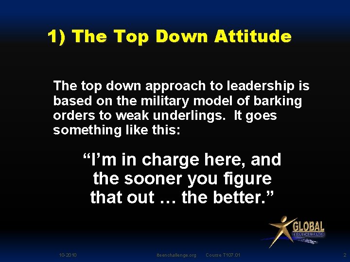 1) The Top Down Attitude The top down approach to leadership is based on