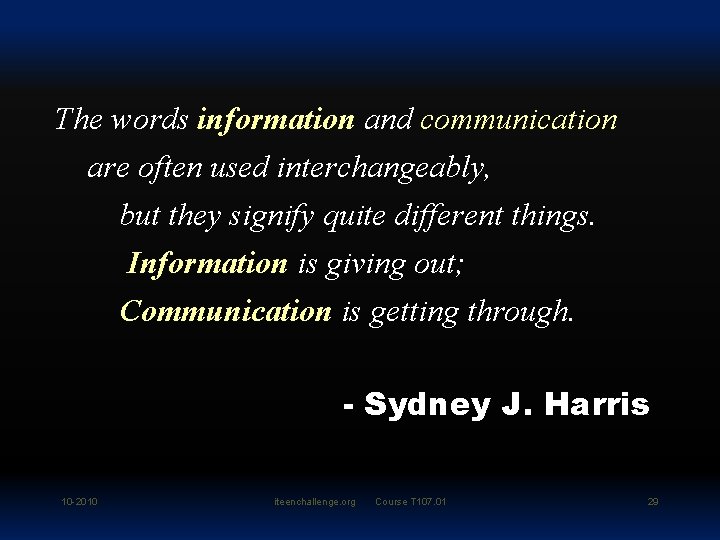 The words information and communication are often used interchangeably, but they signify quite different
