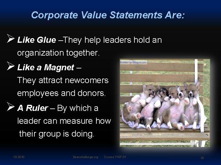 Corporate Value Statements Are: Ø Like Glue –They help leaders hold an organization together.