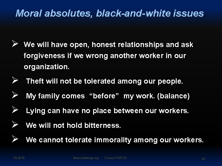 Moral absolutes, black-and-white issues Ø We will have open, honest relationships and ask forgiveness