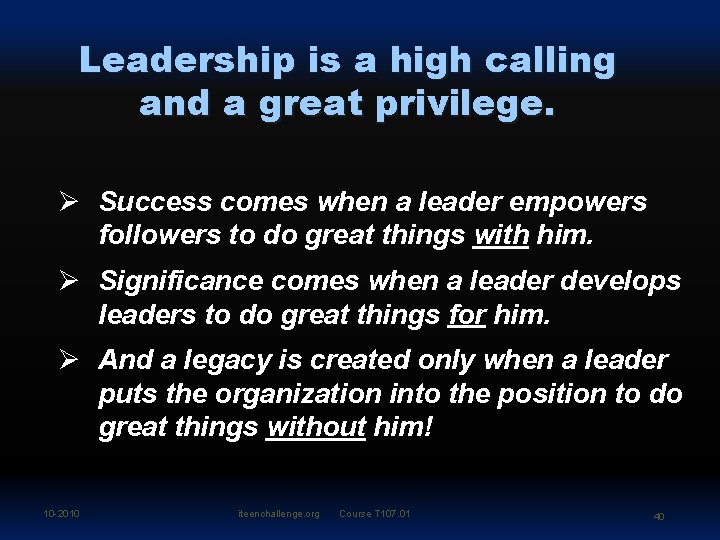 Leadership is a high calling and a great privilege. Ø Success comes when a