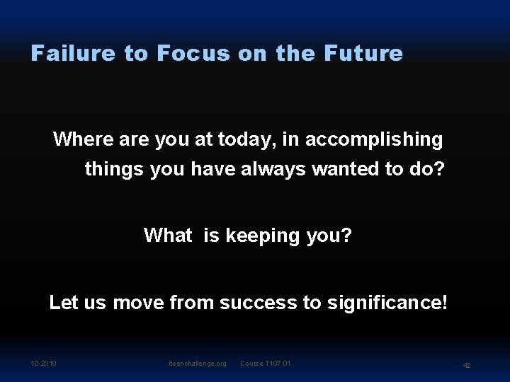 Failure to Focus on the Future Where are you at today, in accomplishing things