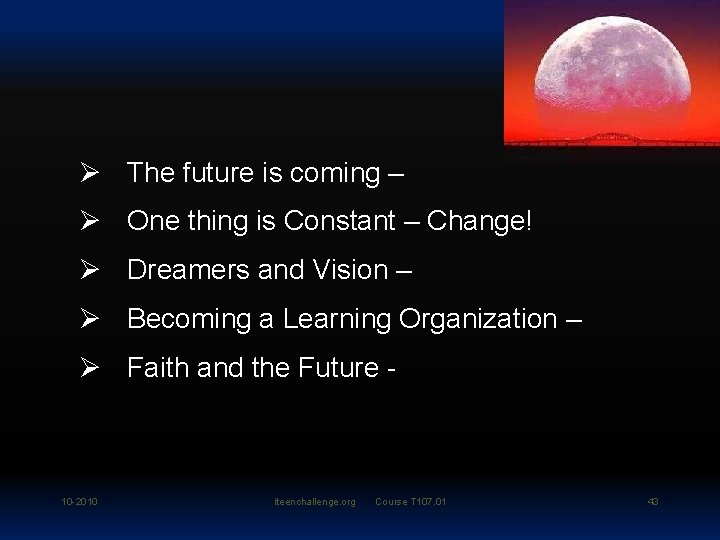 Ø The future is coming – Ø One thing is Constant – Change! Ø