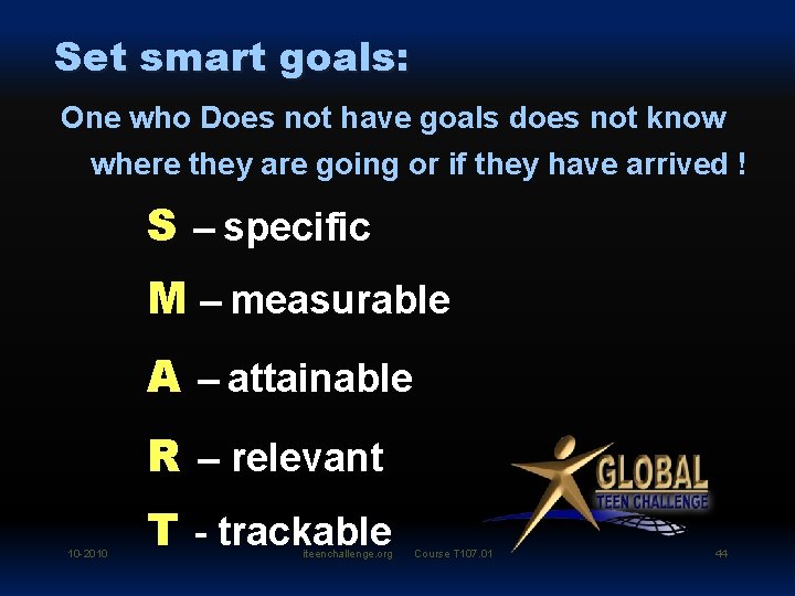 Set smart goals: One who Does not have goals does not know where they