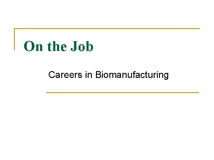 On the Job Careers in Biomanufacturing 