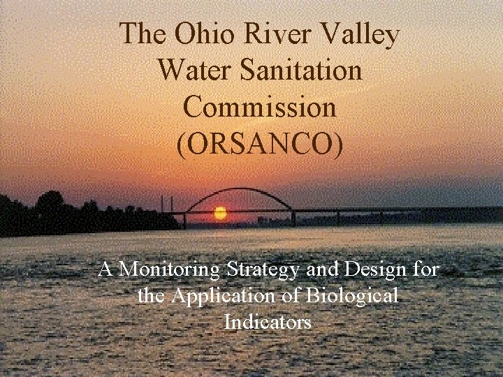 The Ohio River Valley Water Sanitation Commission (ORSANCO) A Monitoring Strategy and Design for