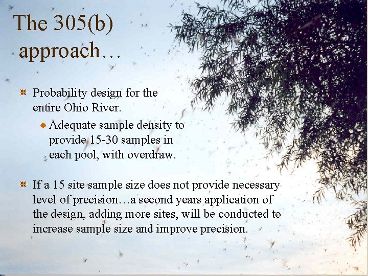 The 305(b) approach… Probability design for the entire Ohio River. Adequate sample density to