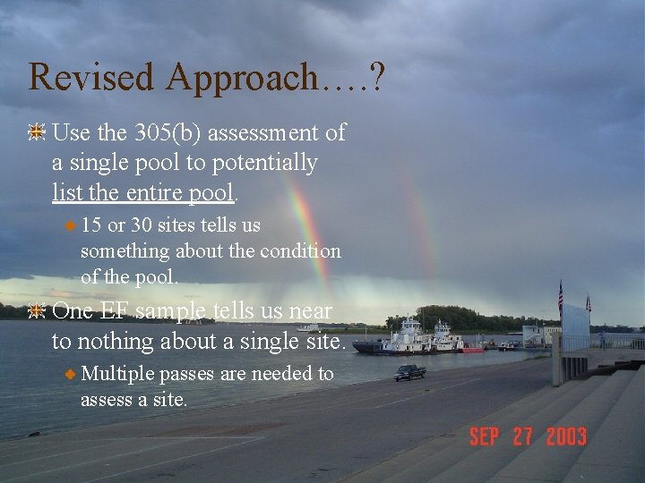 Revised Approach…. ? Use the 305(b) assessment of a single pool to potentially list