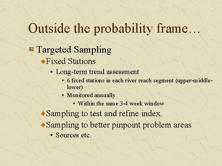 Outside the probability frame… Targeted Sampling Fixed Stations • Long-term trend assessment s 6