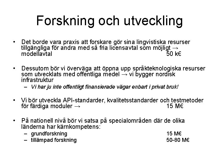 Forskning och utveckling • Det borde vara praxis att forskare gör sina lingvistiska resurser