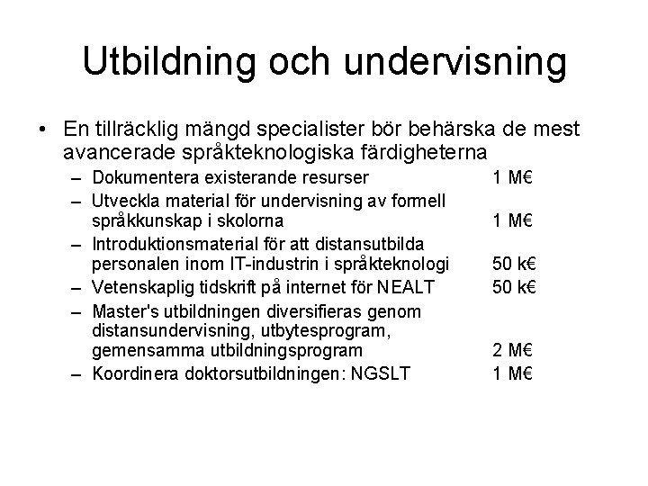 Utbildning och undervisning • En tillräcklig mängd specialister bör behärska de mest avancerade språkteknologiska