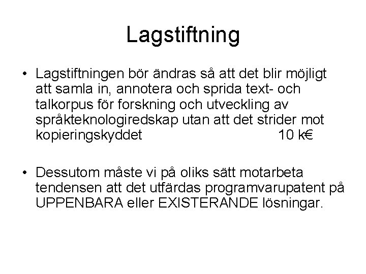 Lagstiftning • Lagstiftningen bör ändras så att det blir möjligt att samla in, annotera