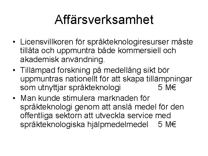 Affärsverksamhet • Licensvillkoren för språkteknologiresurser måste tillåta och uppmuntra både kommersiell och akademisk användning.