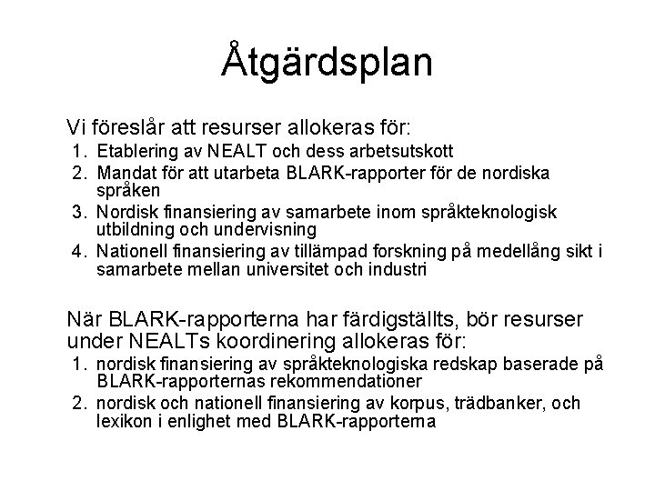 Åtgärdsplan Vi föreslår att resurser allokeras för: 1. Etablering av NEALT och dess arbetsutskott