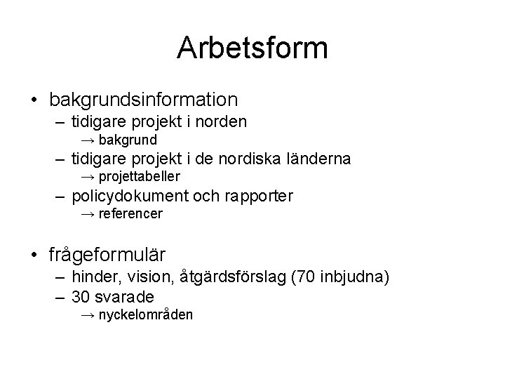 Arbetsform • bakgrundsinformation – tidigare projekt i norden → bakgrund – tidigare projekt i