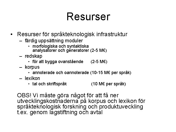 Resurser • Resurser för språkteknologisk infrastruktur – färdig uppsättning moduler • morfologiska och syntaktiska