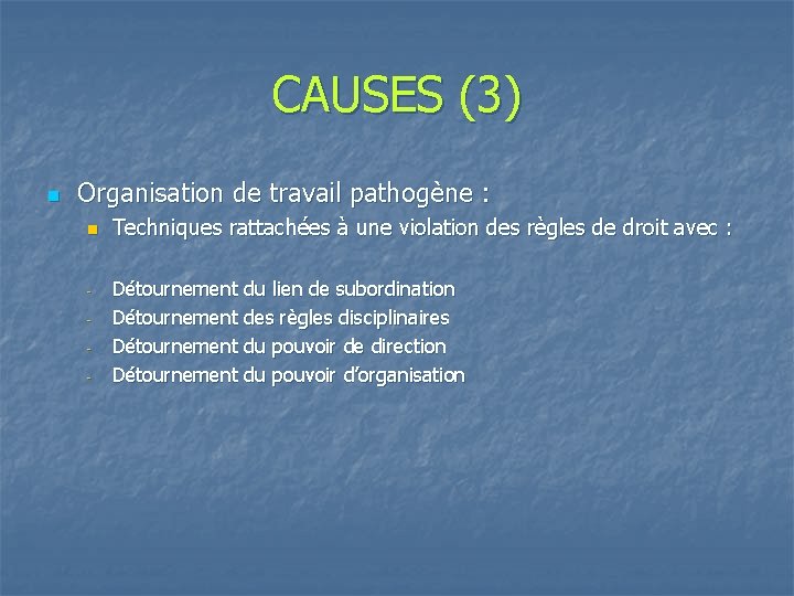 CAUSES (3) n Organisation de travail pathogène : n - Techniques rattachées à une