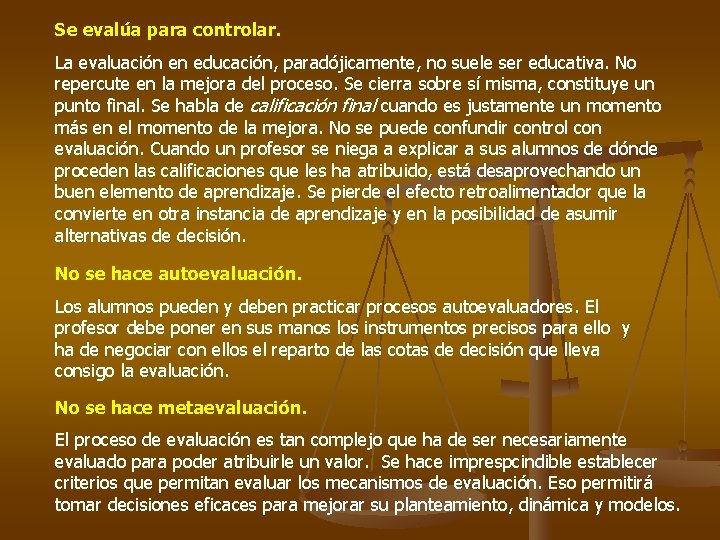 Se evalúa para controlar. La evaluación en educación, paradójicamente, no suele ser educativa. No