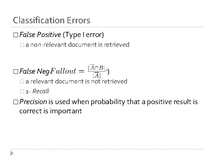 Classification Errors � False Positive (Type I error) � a non-relevant document is retrieved Classification Errors � False Positive (Type I error) � a non-relevant document is retrieved