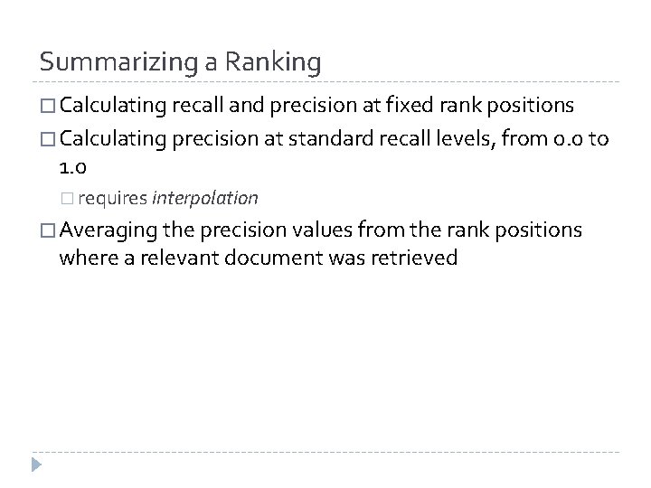Summarizing a Ranking � Calculating recall and precision at fixed rank positions � Calculating Summarizing a Ranking � Calculating recall and precision at fixed rank positions � Calculating