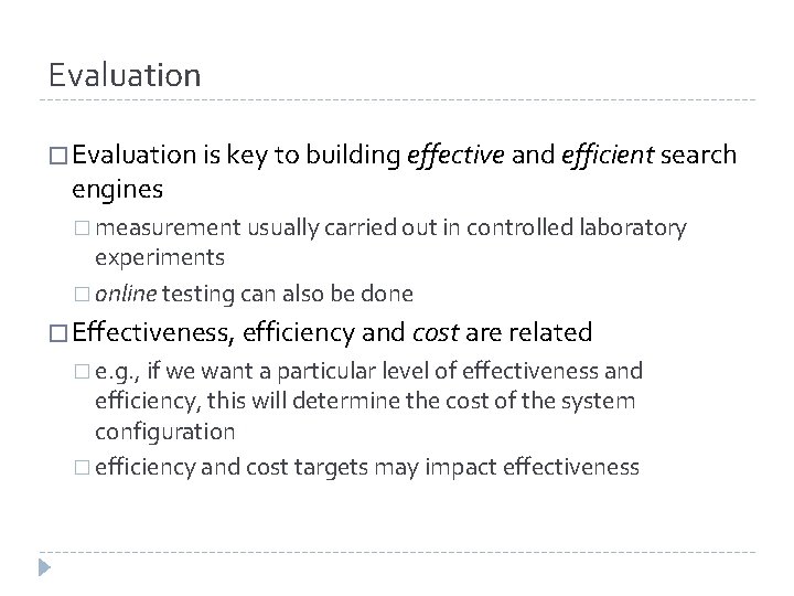 Evaluation � Evaluation is key to building effective and efficient search engines � measurement Evaluation � Evaluation is key to building effective and efficient search engines � measurement
