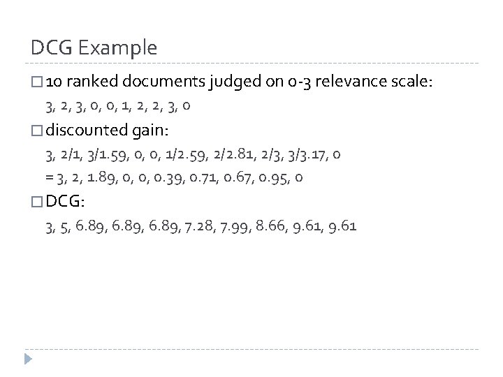 DCG Example � 10 ranked documents judged on 0 -3 relevance scale: 3, 2, DCG Example � 10 ranked documents judged on 0 -3 relevance scale: 3, 2,