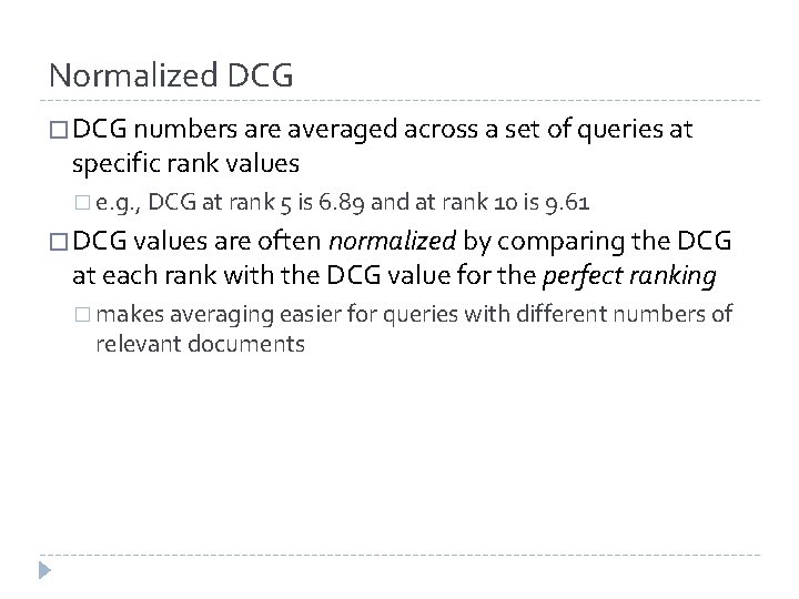 Normalized DCG � DCG numbers are averaged across a set of queries at specific Normalized DCG � DCG numbers are averaged across a set of queries at specific