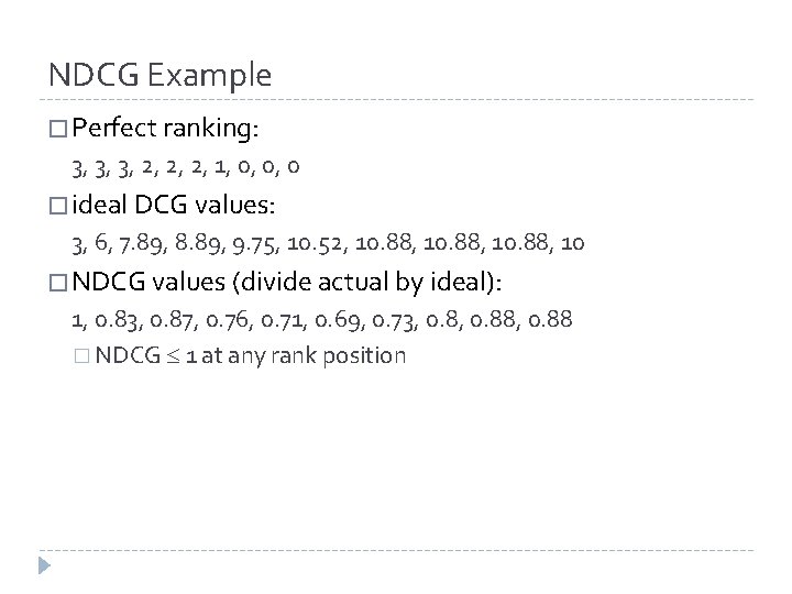 NDCG Example � Perfect ranking: 3, 3, 3, 2, 2, 2, 1, 0, 0, NDCG Example � Perfect ranking: 3, 3, 3, 2, 2, 2, 1, 0, 0,