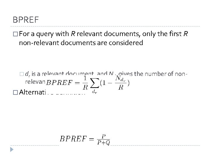 BPREF � For a query with R relevant documents, only the first R non-relevant BPREF � For a query with R relevant documents, only the first R non-relevant