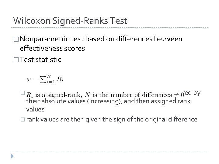 Wilcoxon Signed-Ranks Test � Nonparametric test based on differences between effectiveness scores � Test Wilcoxon Signed-Ranks Test � Nonparametric test based on differences between effectiveness scores � Test