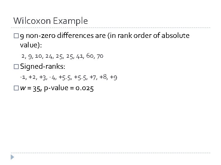 Wilcoxon Example � 9 non-zero differences are (in rank order of absolute value): 2, Wilcoxon Example � 9 non-zero differences are (in rank order of absolute value): 2,