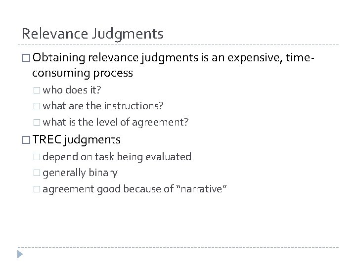 Relevance Judgments � Obtaining relevance judgments is an expensive, time- consuming process � who Relevance Judgments � Obtaining relevance judgments is an expensive, time- consuming process � who