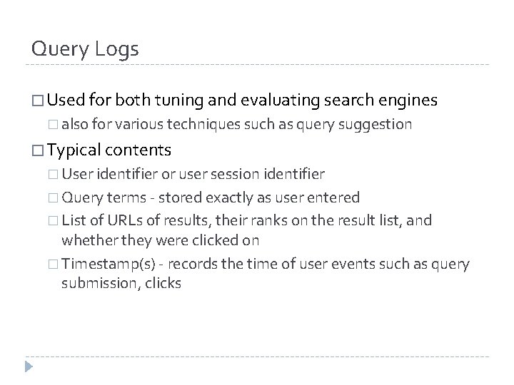 Query Logs � Used for both tuning and evaluating search engines � also for Query Logs � Used for both tuning and evaluating search engines � also for